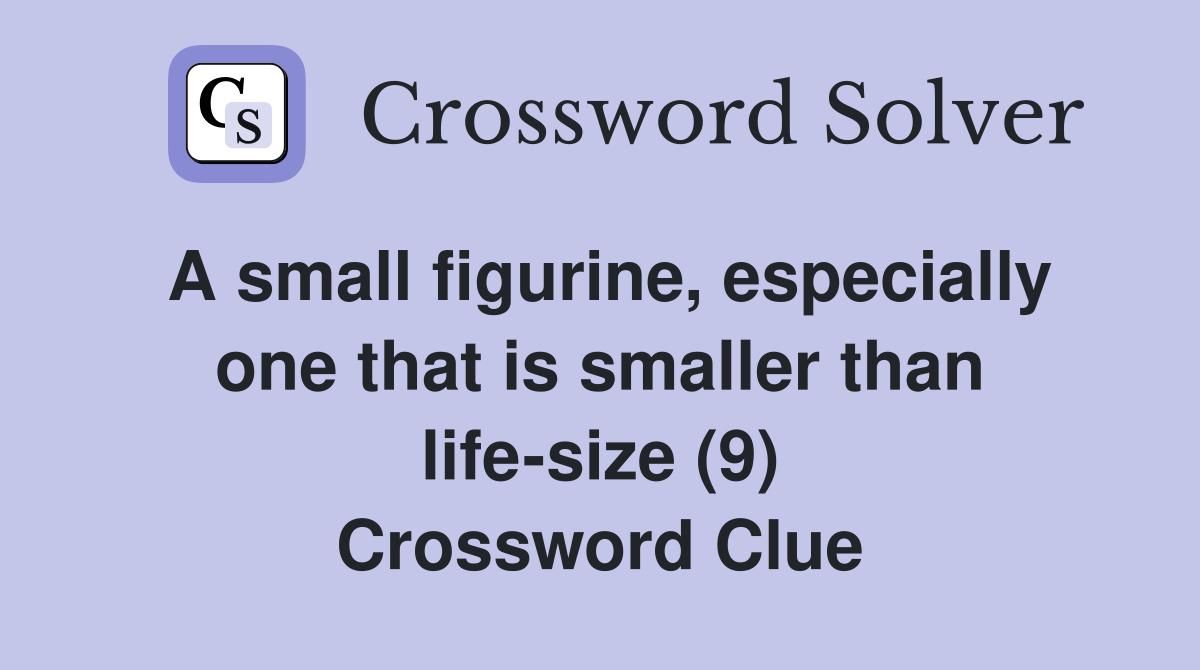 A small figurine, especially one that is smaller than lifesize (9